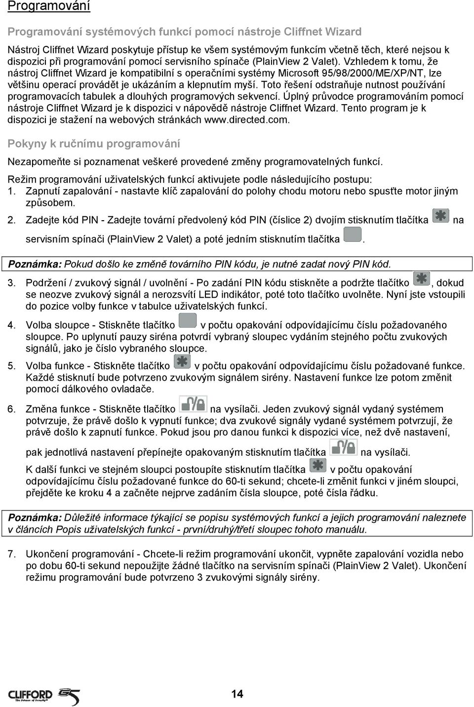 Vzhledem k tomu, že nástroj Cliffnet Wizard je kompatibilní s operačními systémy Microsoft 95/98/2000/ME/XP/NT, lze většinu operací provádět je ukázáním a klepnutím myší.