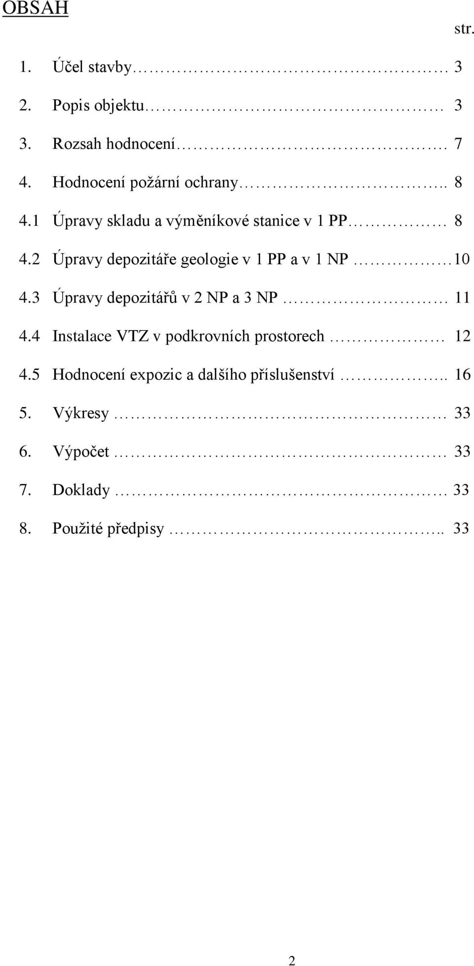 2 Úpravy depozitáře geologie v 1 PP a v 1 NP 10 4.3 Úpravy depozitářů v 2 NP a 3 NP 11 4.