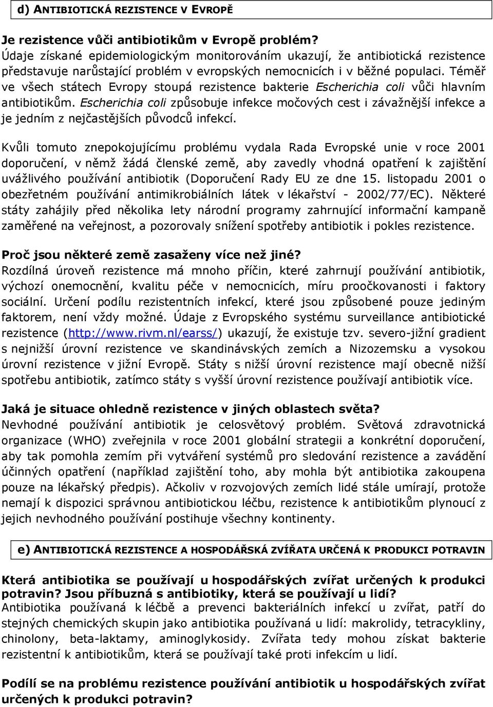 Téměř ve všech státech Evropy stoupá rezistence bakterie Escherichia coli vůči hlavním antibiotikům.