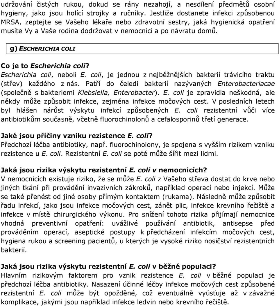 g) ESCHERICHIA COLI Co je to Escherichia coli? Escherichia coli, neboli E. coli, je jednou z nejběžnějších bakterií trávicího traktu (střev) každého z nás.