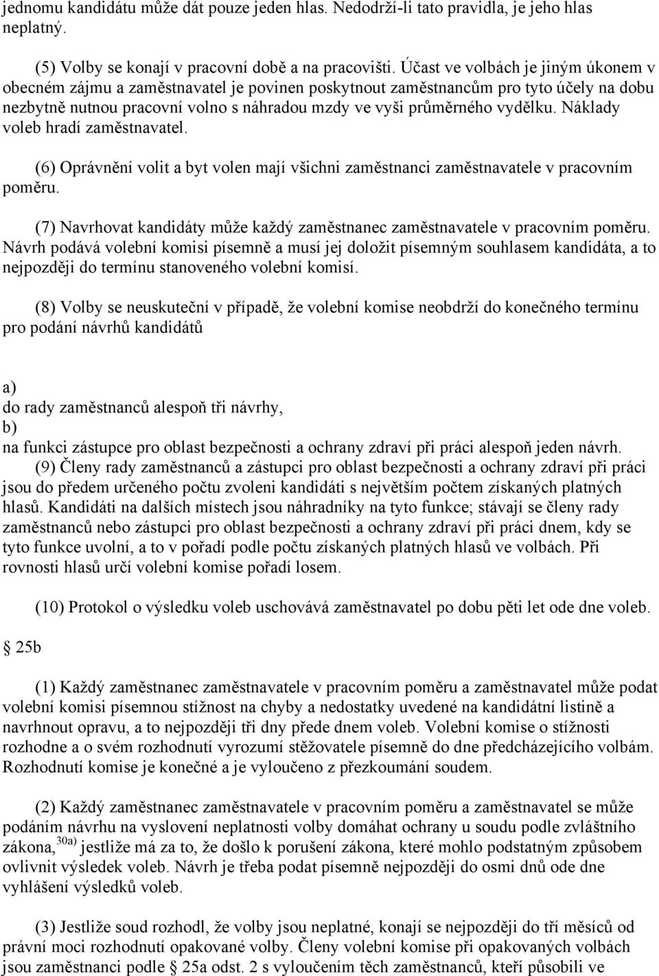 Náklady voleb hradí zaměstnavatel. (6) Oprávnění volit a byt volen mají všichni zaměstnanci zaměstnavatele v pracovním poměru.