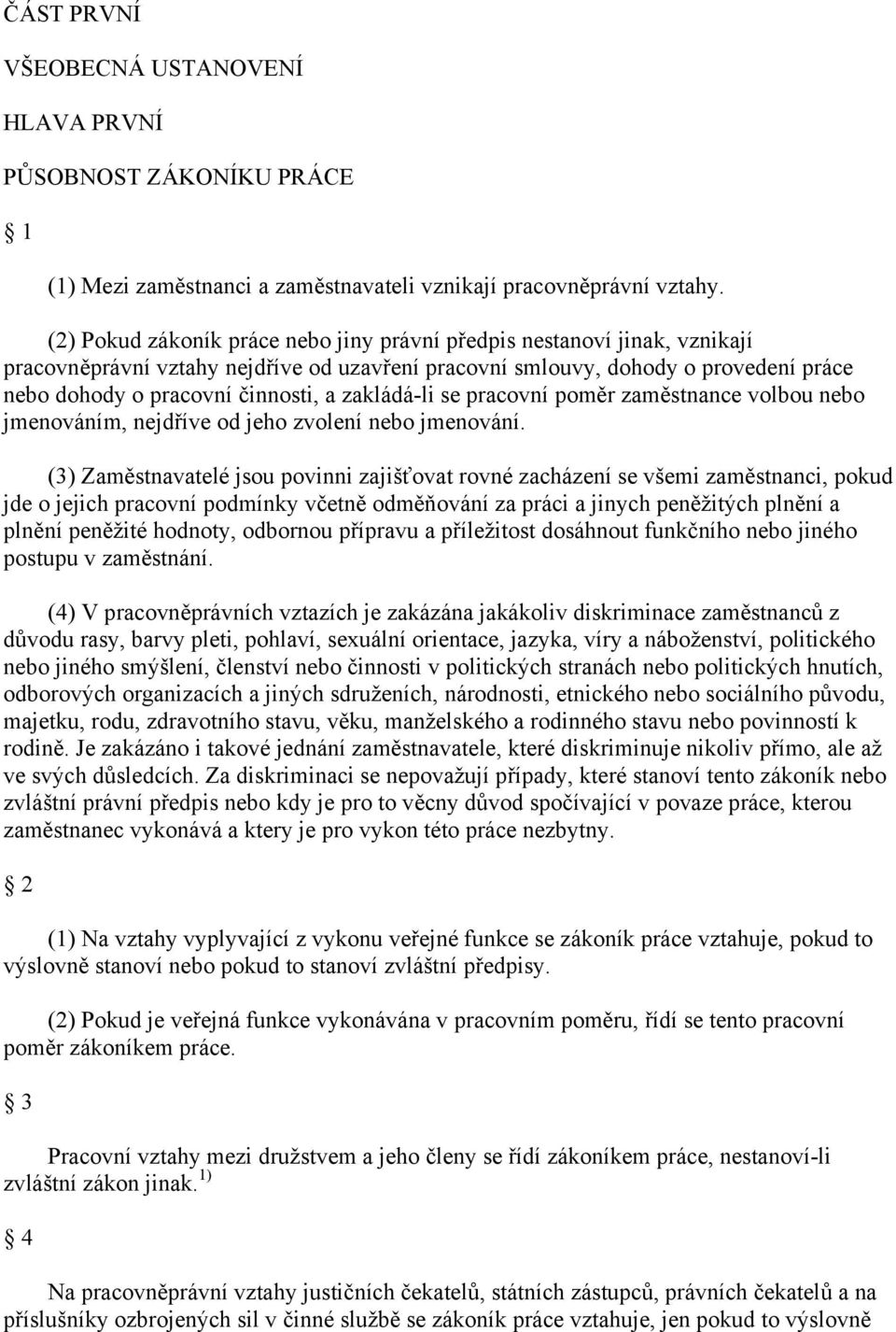 zakládá-li se pracovní poměr zaměstnance volbou nebo jmenováním, nejdříve od jeho zvolení nebo jmenování.