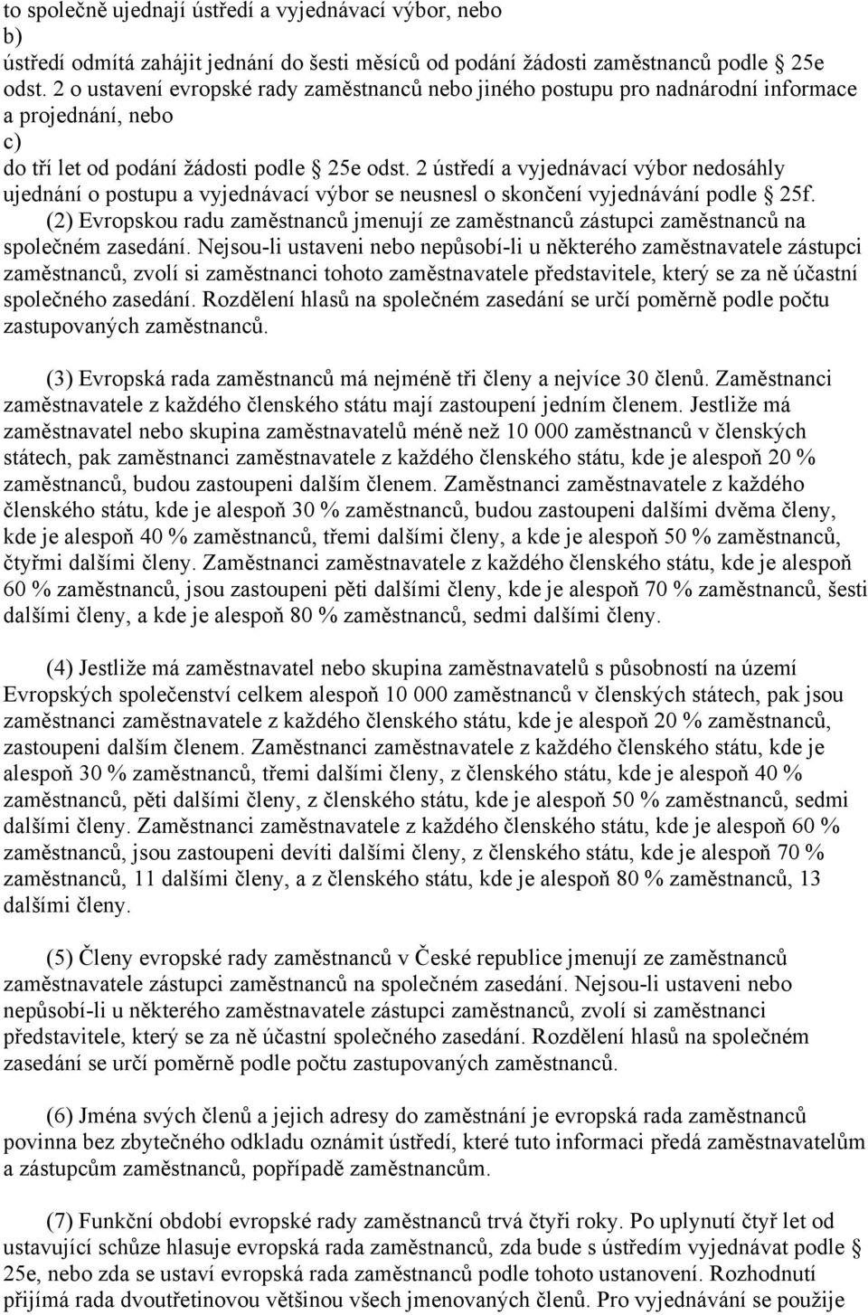 2 ústředí a vyjednávací výbor nedosáhly ujednání o postupu a vyjednávací výbor se neusnesl o skončení vyjednávání podle 25f.