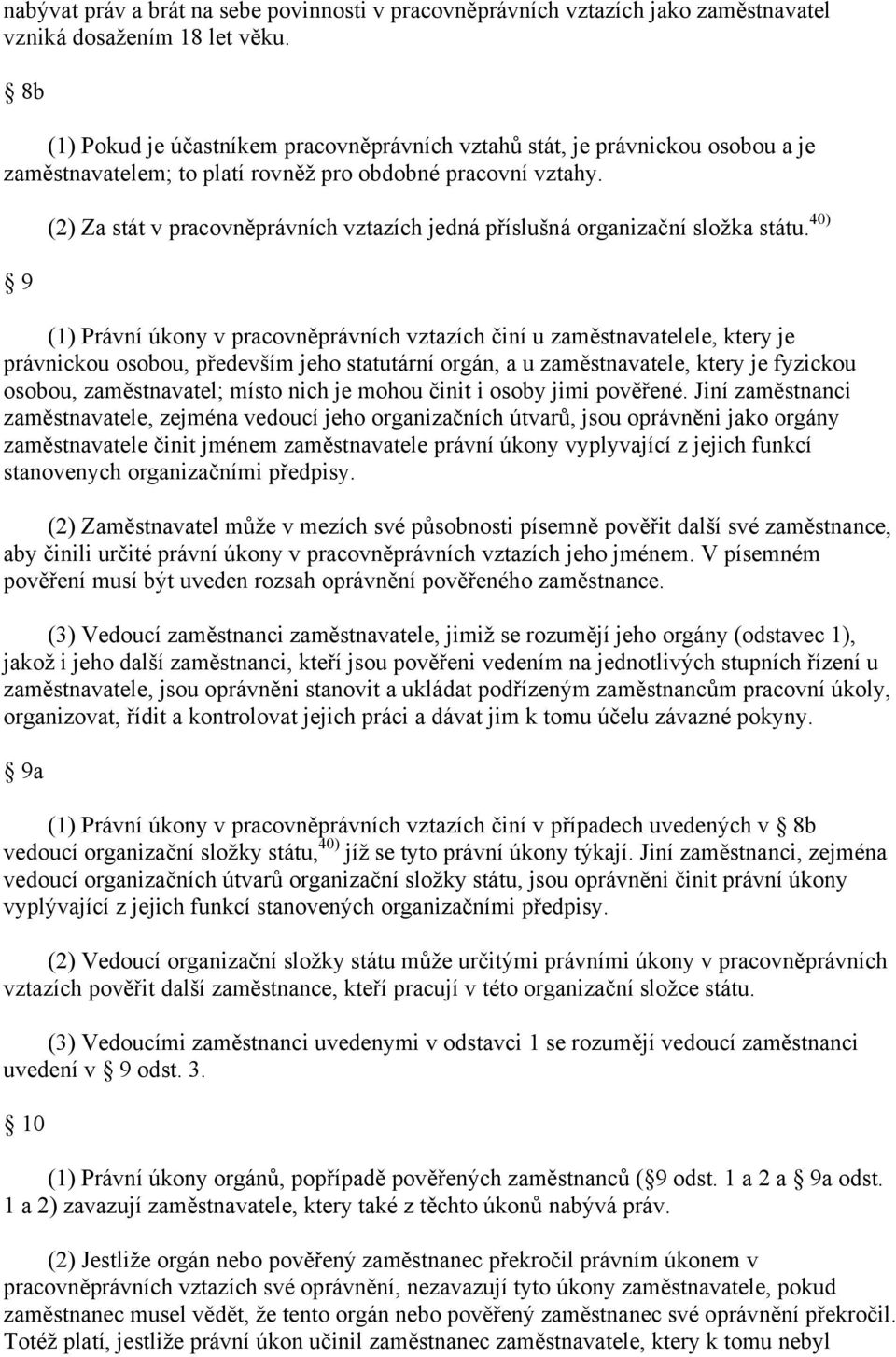 9 (2) Za stát v pracovněprávních vztazích jedná příslušná organizační složka státu.