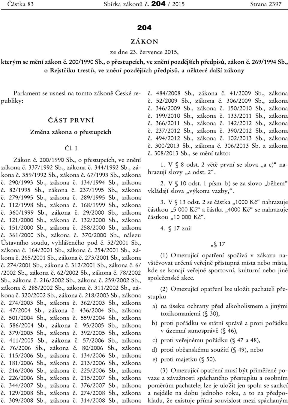 , o přestupcích, ve znění zákona č. 337/1992 Sb., zákona č. 344/1992 Sb., zákona č. 359/1992 Sb., zákona č. 67/1993 Sb., zákona č. 290/1993 Sb., zákona č. 134/1994 Sb., zákona č. 82/1995 Sb.