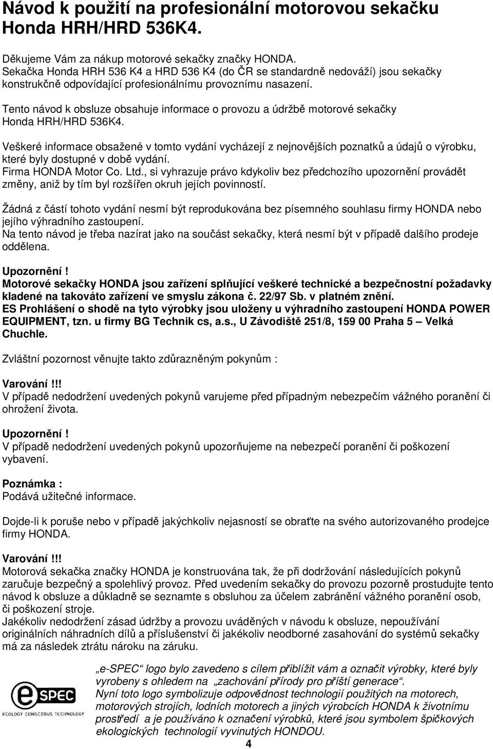 Tento návod k obsluze obsahuje informace o provozu a údržbě motorové sekačky Honda HRH/HRD 536K4.