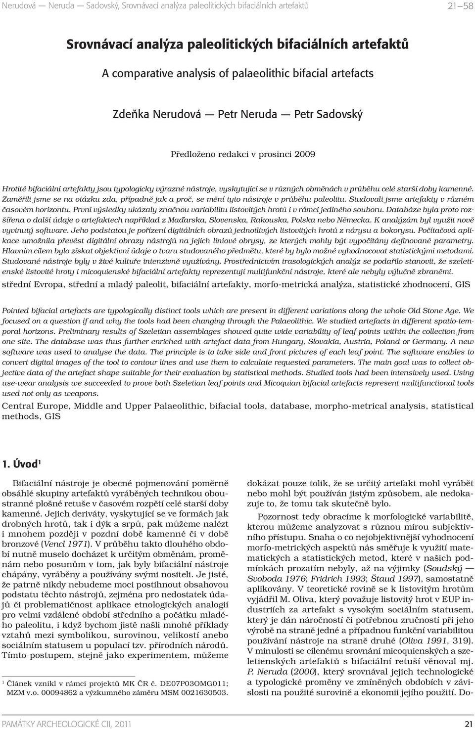 Zaměřili jsme se na otázku zda, případně jak a proč, se mění tyto nástroje v průběhu paleolitu. Studovali jsme artefakty v různém časovém horizontu.