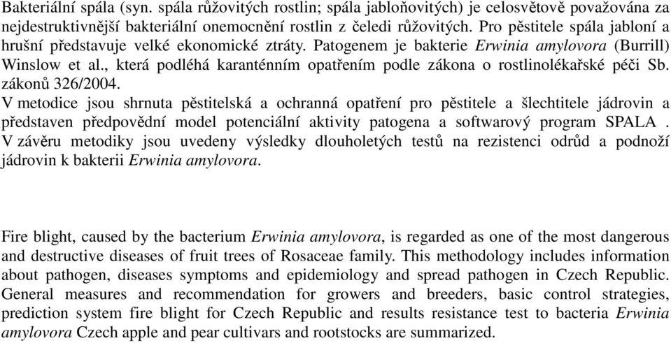 , která podléhá karanténním opatřením podle zákona o rostlinolékařské péči Sb. zákonů 326/2004.