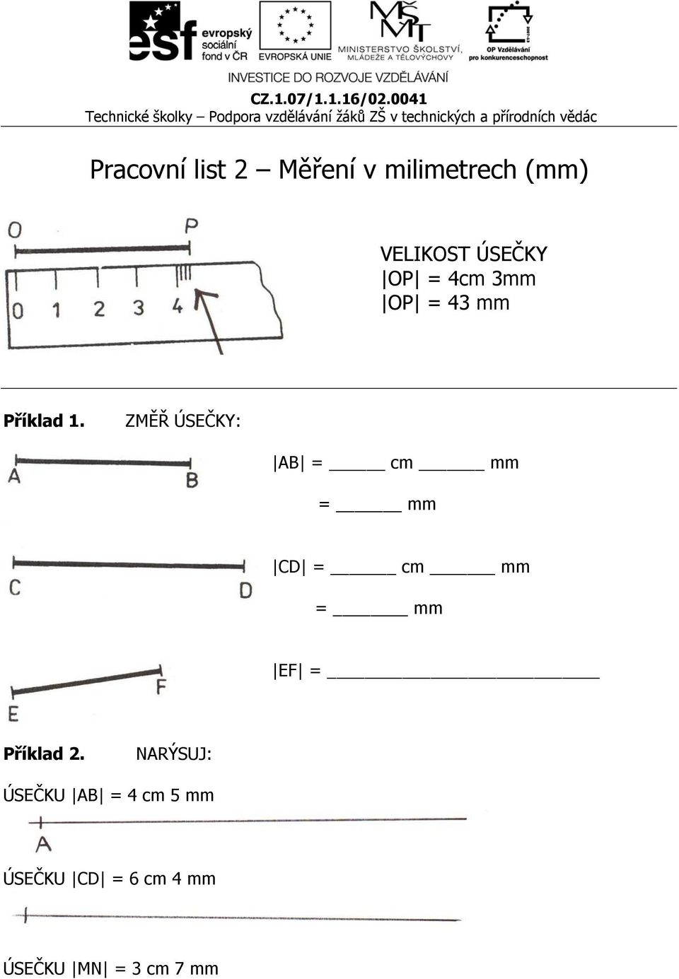 ZMĚŘ ÚSEČKY: AB = cm mm = mm CD = cm mm = mm EF =