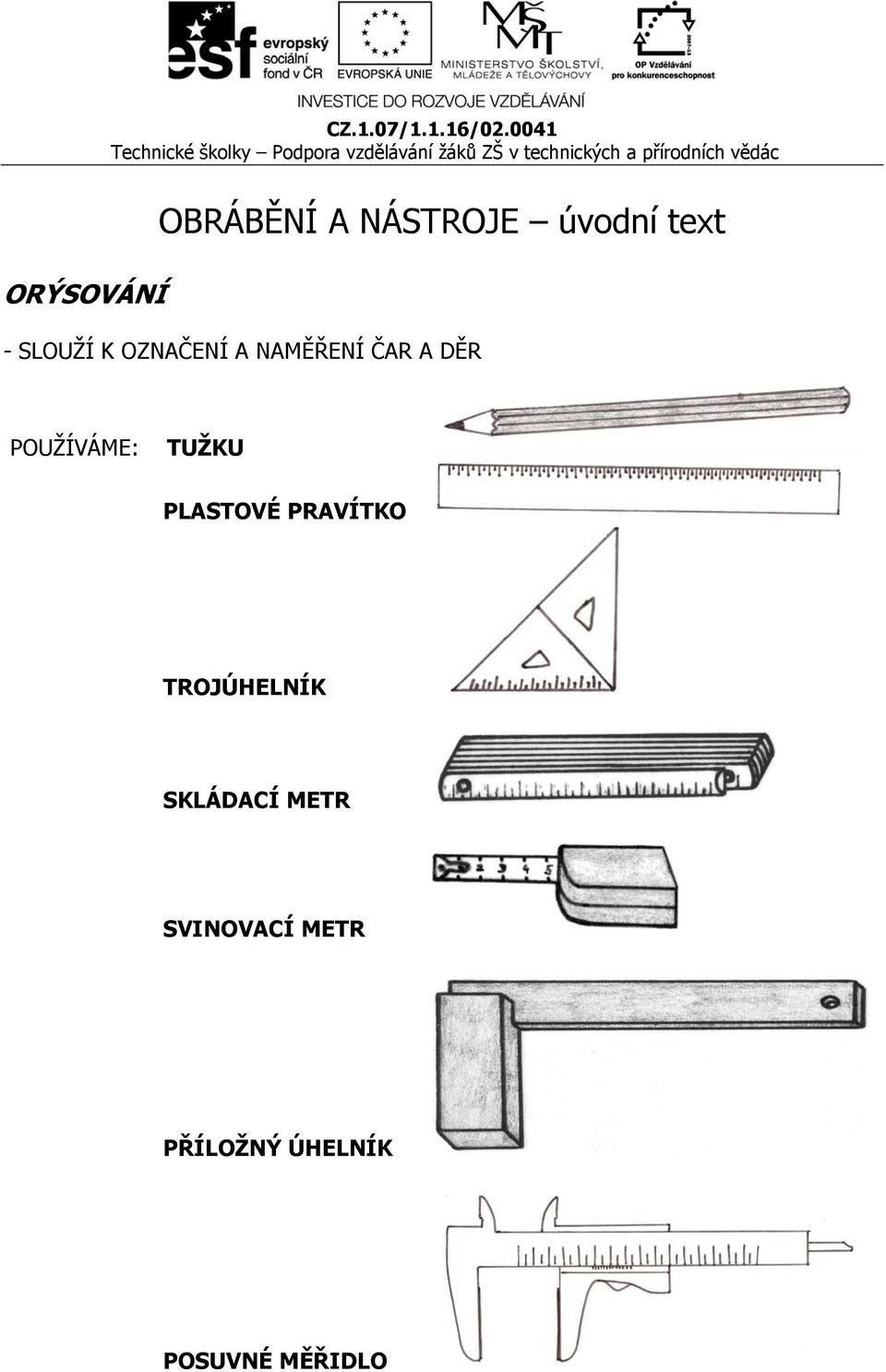 POUŽÍVÁME: TUŽKU PLASTOVÉ PRAVÍTKO TROJÚHELNÍK