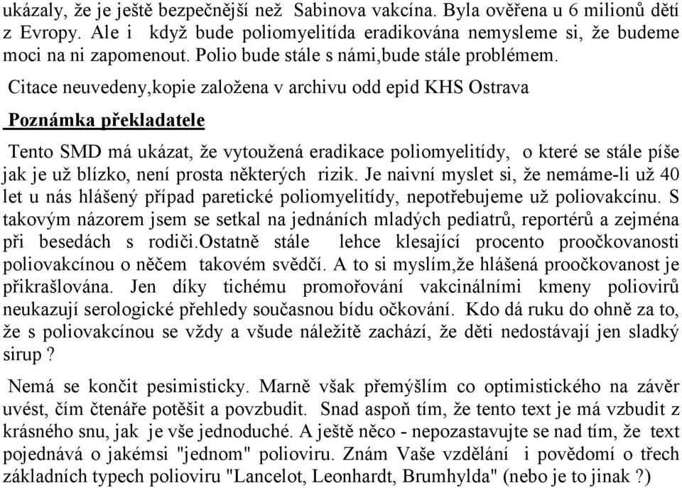 Citace neuvedeny,kopie založena v archivu odd epid KHS Ostrava Poznámka překladatele Tento SMD má ukázat, že vytoužená eradikace poliomyelitídy, o které se stále píše jak je už blízko, není prosta