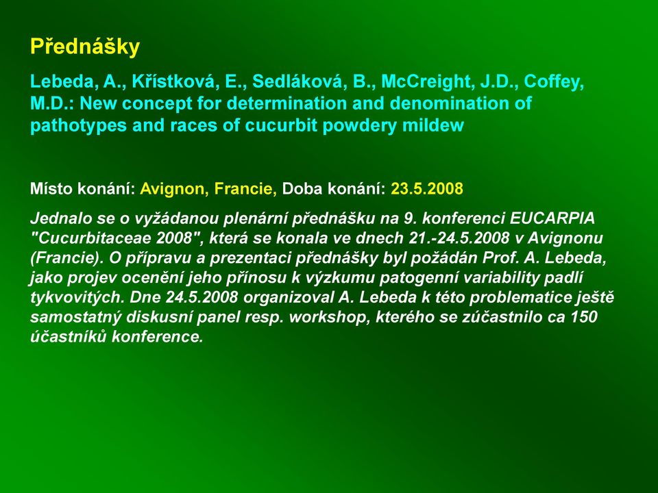 2008 Jednalo se o vyžádanou plenární přednášku na 9. konferenci EUCARPIA "Cucurbitaceae 2008", která se konala ve dnech 21.-24.5.2008 v Avignonu (Francie).