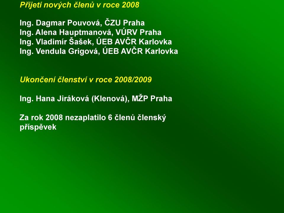 Vendula Grigová, ÚEB AVČR Karlovka Ukončení členství v roce 2008/2009 Ing.
