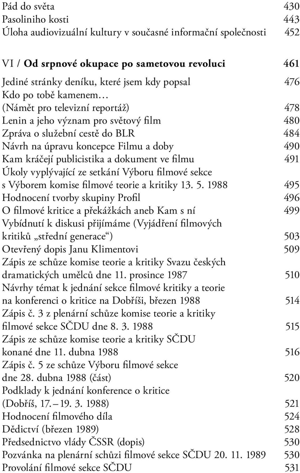 publicistika a dokument ve filmu 491 Úkoly vyplývající ze setkání Výboru filmové sekce s Výborem komise filmové teorie a kritiky 13. 5.