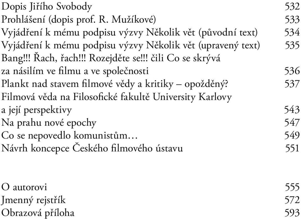 !! Řach, řach!!! Rozejděte se!!! čili Co se skrývá za násilím ve filmu a ve společnosti 536 Plankt nad stavem filmové vědy a kritiky opožděný?