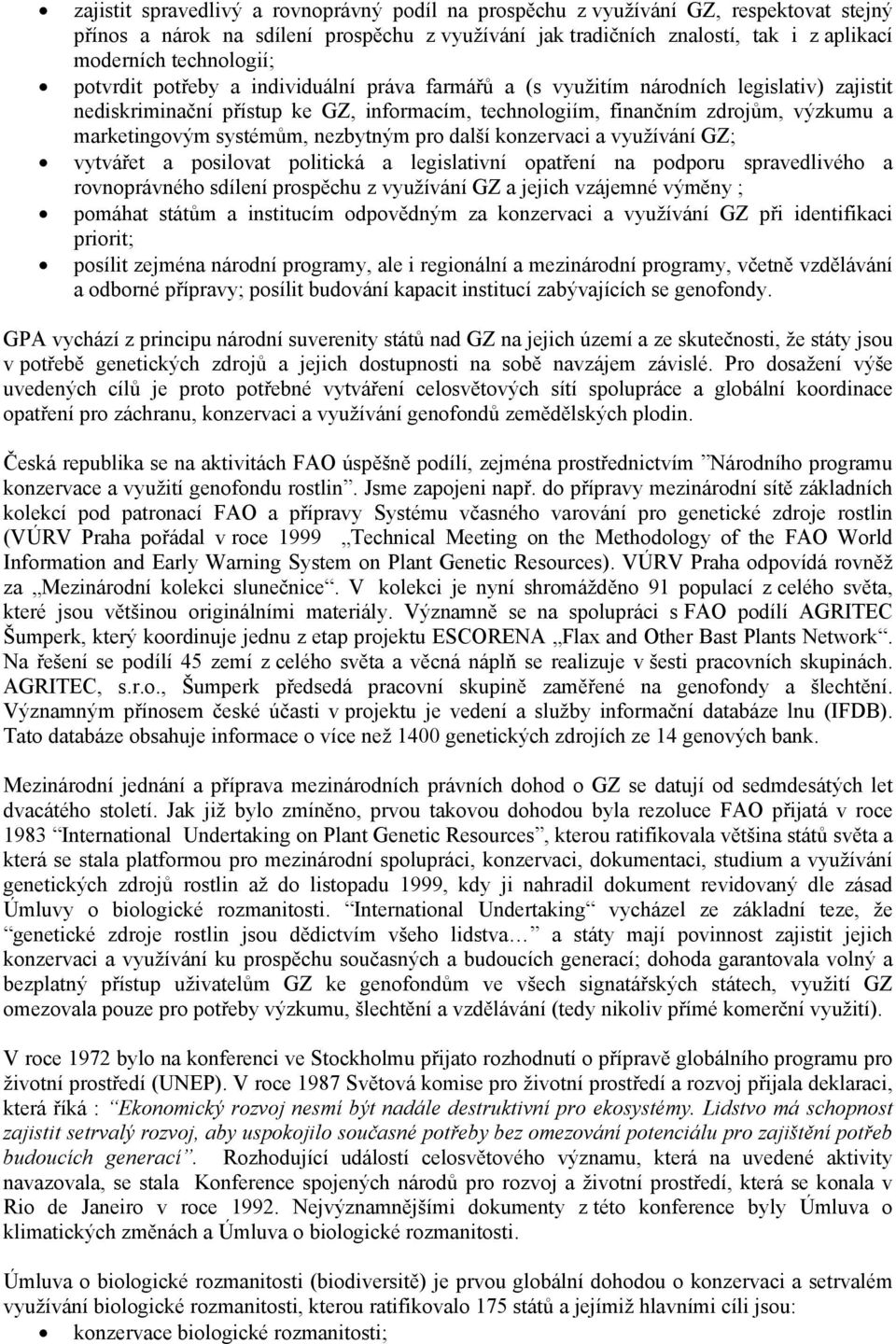 marketingovým systémům, nezbytným pro další konzervaci a využívání GZ; vytvářet a posilovat politická a legislativní opatření na podporu spravedlivého a rovnoprávného sdílení prospěchu z využívání GZ