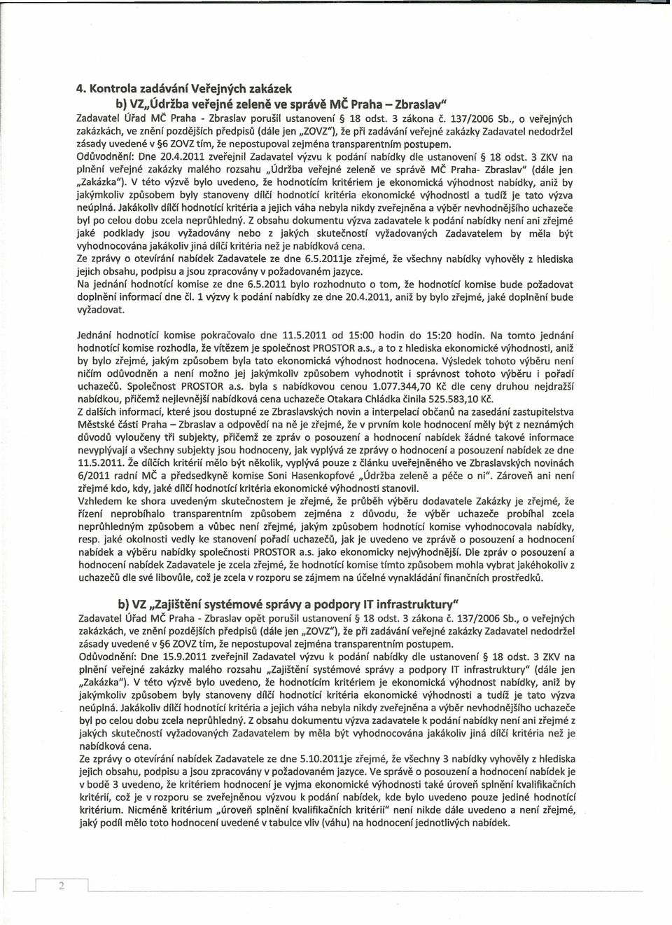 2011 zveřejnil Zadavatel výzvu k podání nabídky dle ustanovení 18 odst. 3 ZKV na plnění veřejné zakázky malého rozsahu "Údržba veřejné zeleně ve správě MČ Praha- Zbraslav" (dále jen "Zakázka").