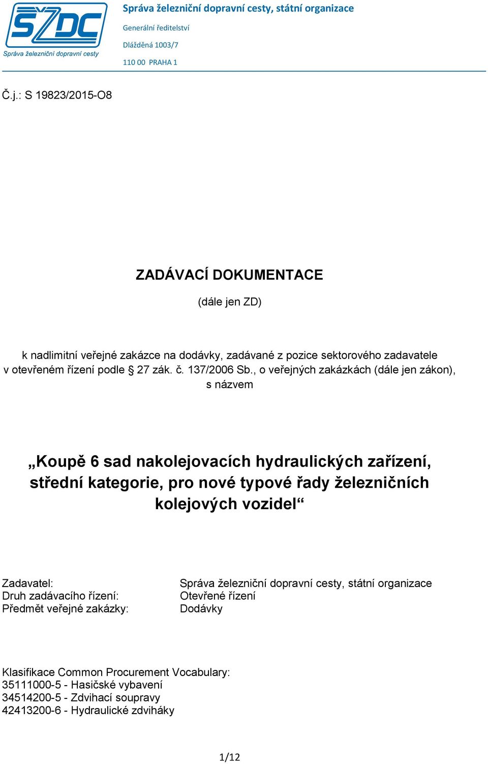 , o veřejných zakázkách (dále jen zákon), s názvem Koupě 6 sad nakolejovacích hydraulických zařízení, střední kategorie, pro nové typové řady železničních kolejových vozidel Zadavatel: