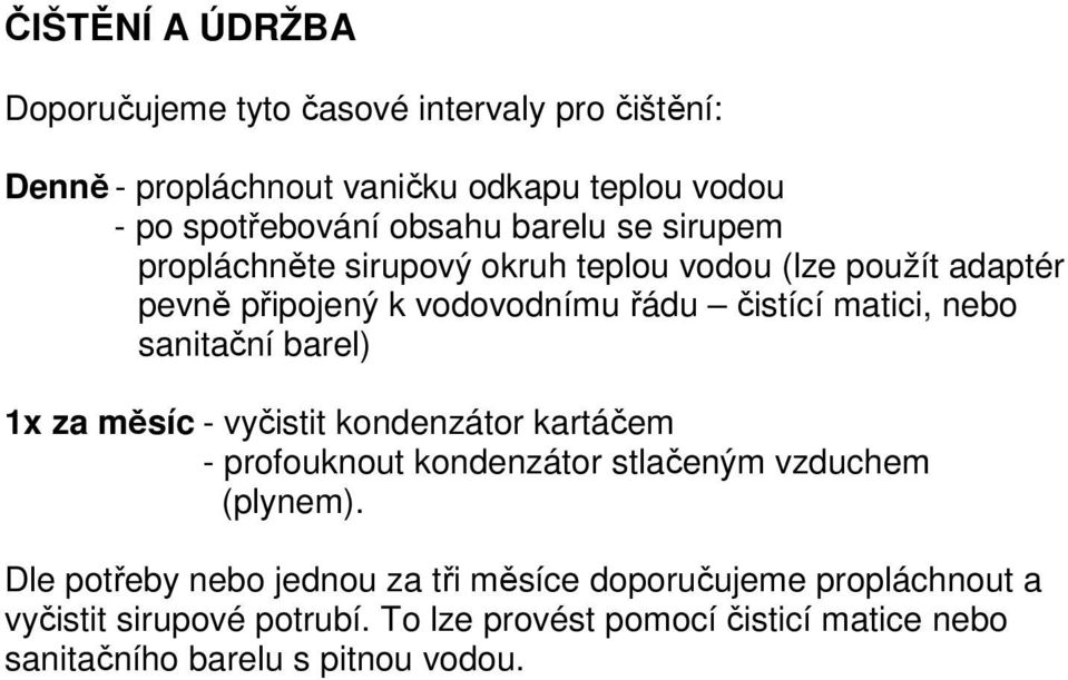 sanitační barel) 1x za měsíc - vyčistit kondenzátor kartáčem - profouknout kondenzátor stlačeným vzduchem (plynem).