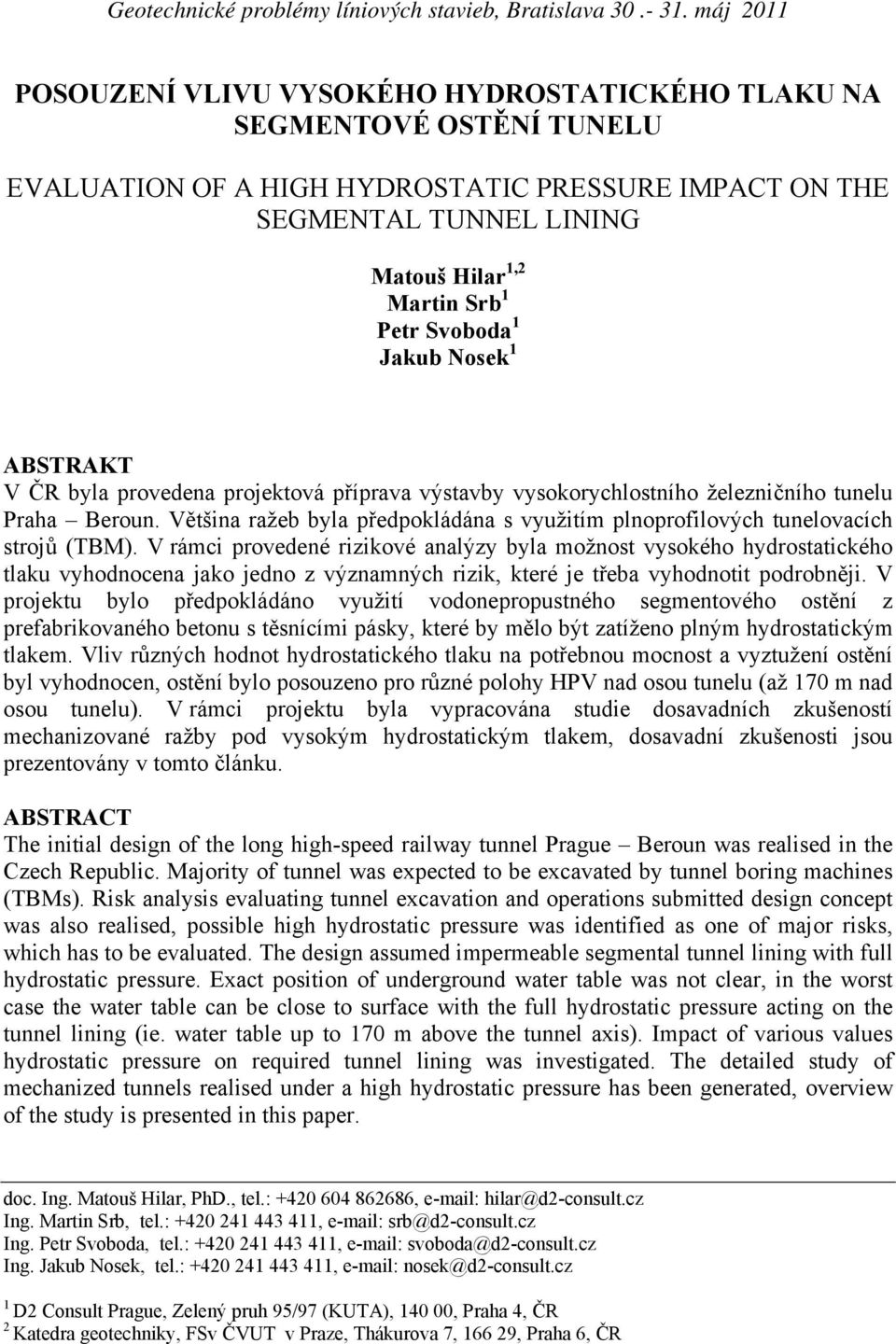 Svoboda 1 Jakub Nosek 1 ABSTRAKT V ČR byla provedena projektová příprava výstavby vysokorychlostního železničního tunelu Praha Beroun.