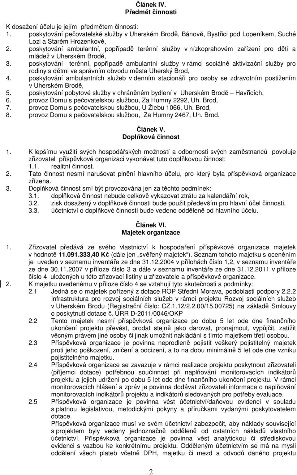 poskytování terénní, popřípadě ambulantní služby v rámci sociálně aktivizační služby pro rodiny s dětmi ve správním obvodu města Uherský Brod, 4.