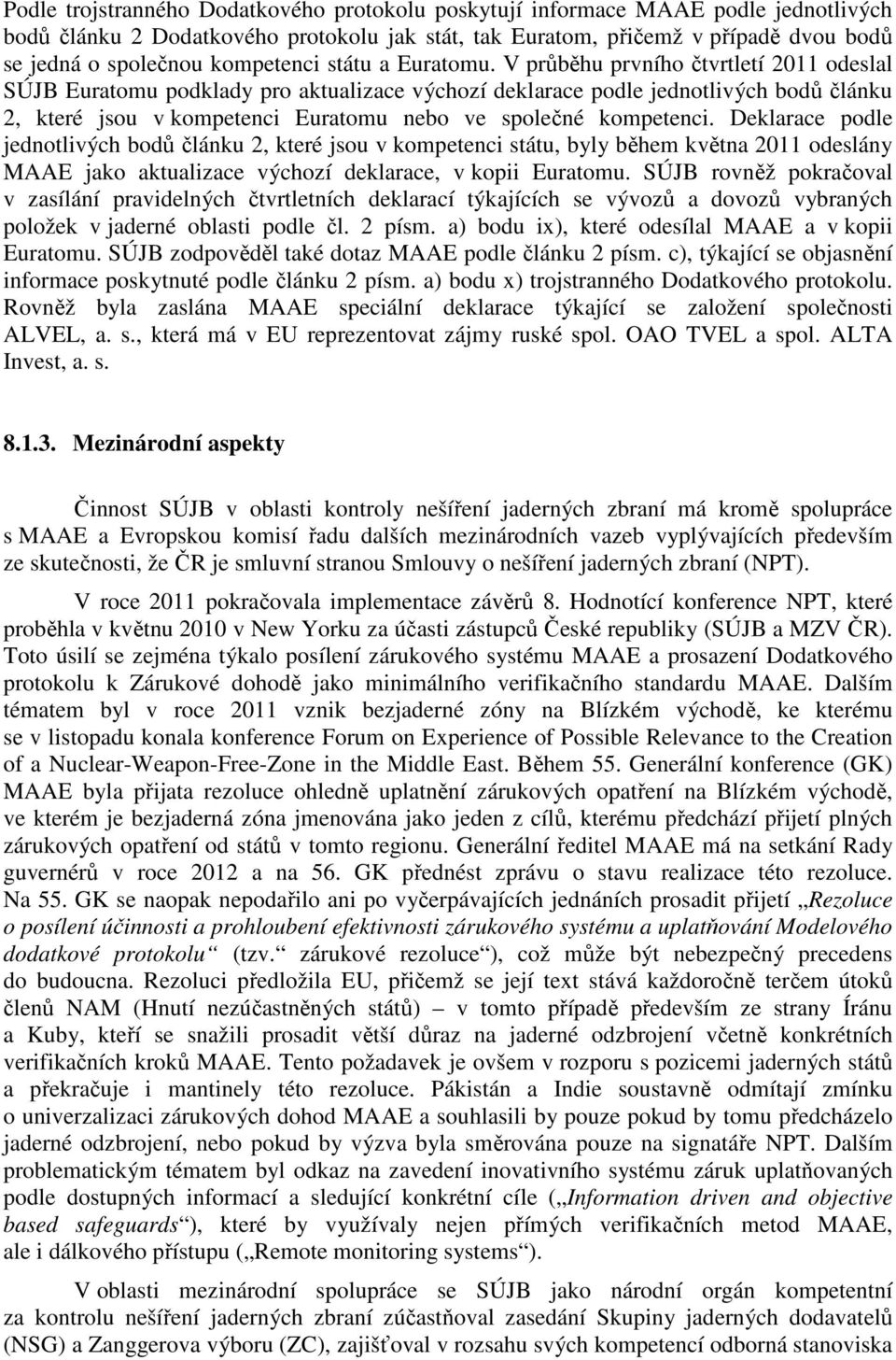 V průběhu prvního čtvrtletí 2011 odeslal SÚJB Euratomu podklady pro aktualizace výchozí deklarace podle jednotlivých bodů článku 2, které jsou v kompetenci Euratomu nebo ve společné kompetenci.