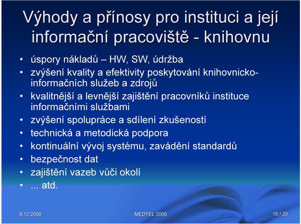 zajištění pracovníků instituce informačními službami zvýšení spolupráce a sdílení zkušeností technická a