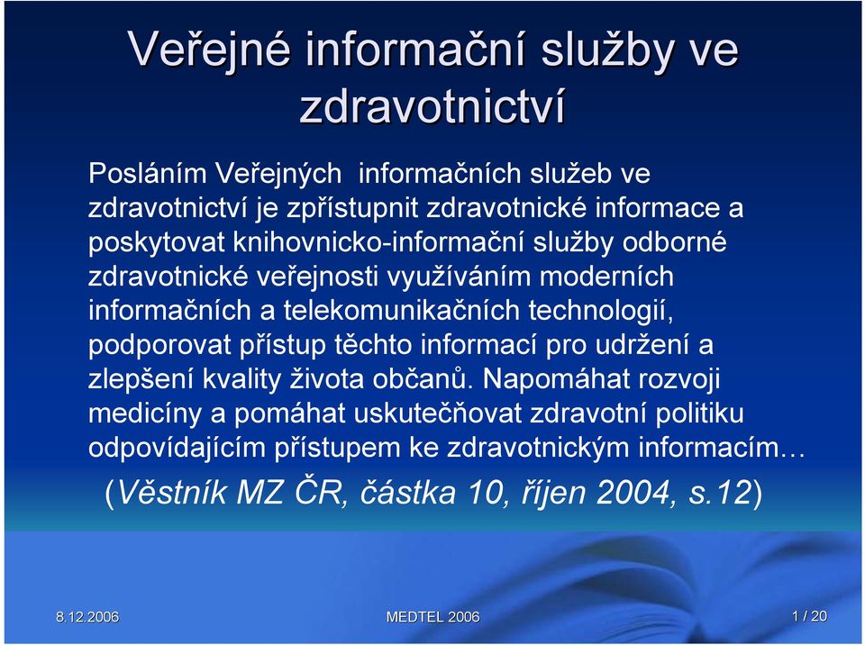 telekomunikačních technologií, podporovat přístup těchto informací pro udržení a zlepšení kvality života občanů.