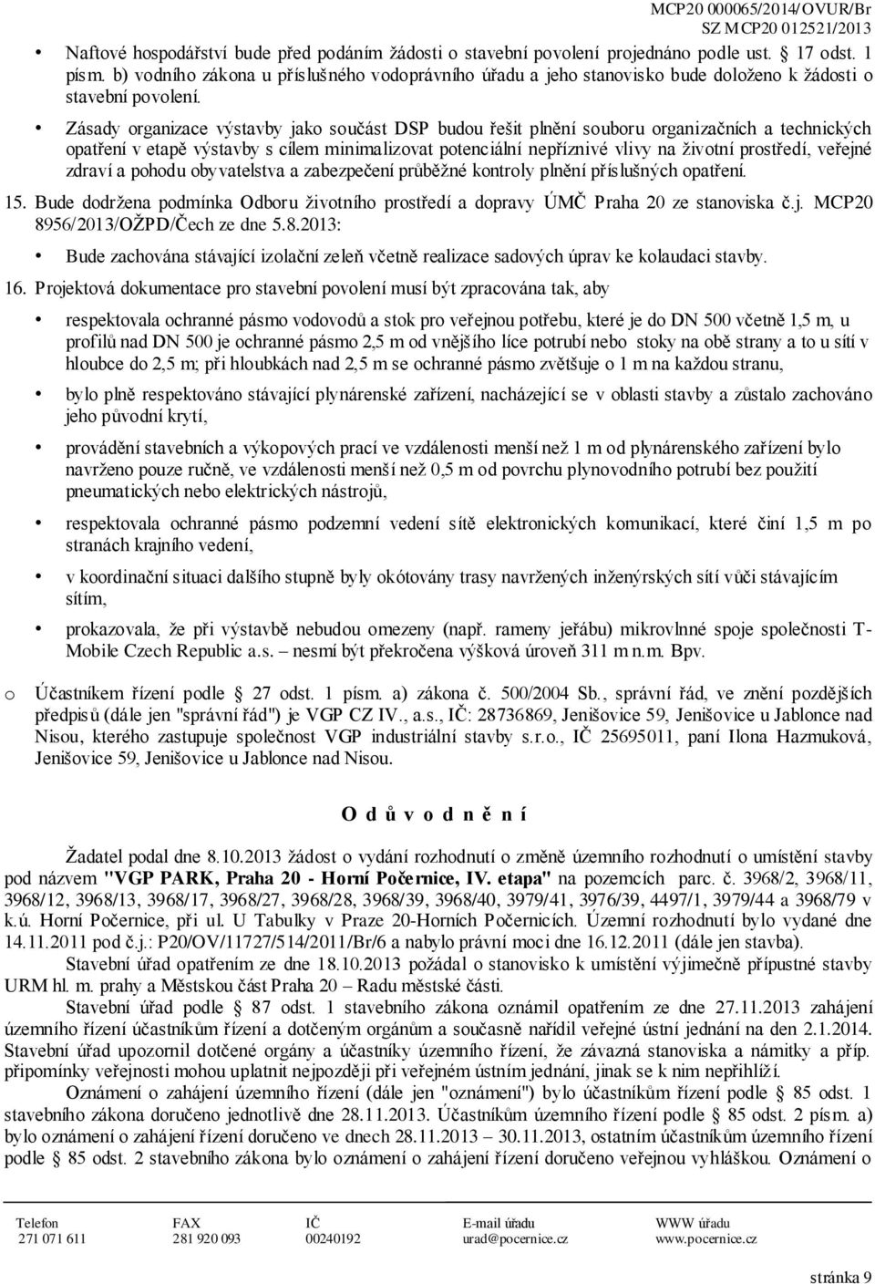 zdraví a phdu byvatelstva a zabezpečení průběžné kntrly plnění příslušných patření. 15. Bude ddržena pdmínka Odbru živtníh prstředí a dpravy ÚMČ Praha 20 ze stanviska č.j.