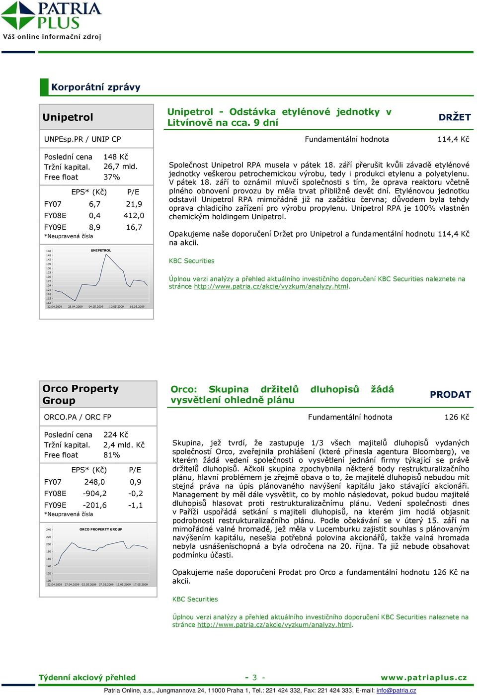 05.2009 Společnost Unipetrol RPA musela v pátek 18. září přerušit kvůli závadě etylénové jednotky veškerou petrochemickou výrobu, tedy i produkci etylenu a polyetylenu. V pátek 18.