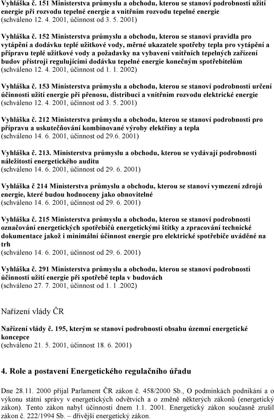 152 Ministerstva průmyslu a obchodu, kterou se stanoví pravidla pro vytápění a dodávku teplé užitkové vody, měrné ukazatele spotřeby tepla pro vytápění a přípravu teplé užitkové vody a požadavky na