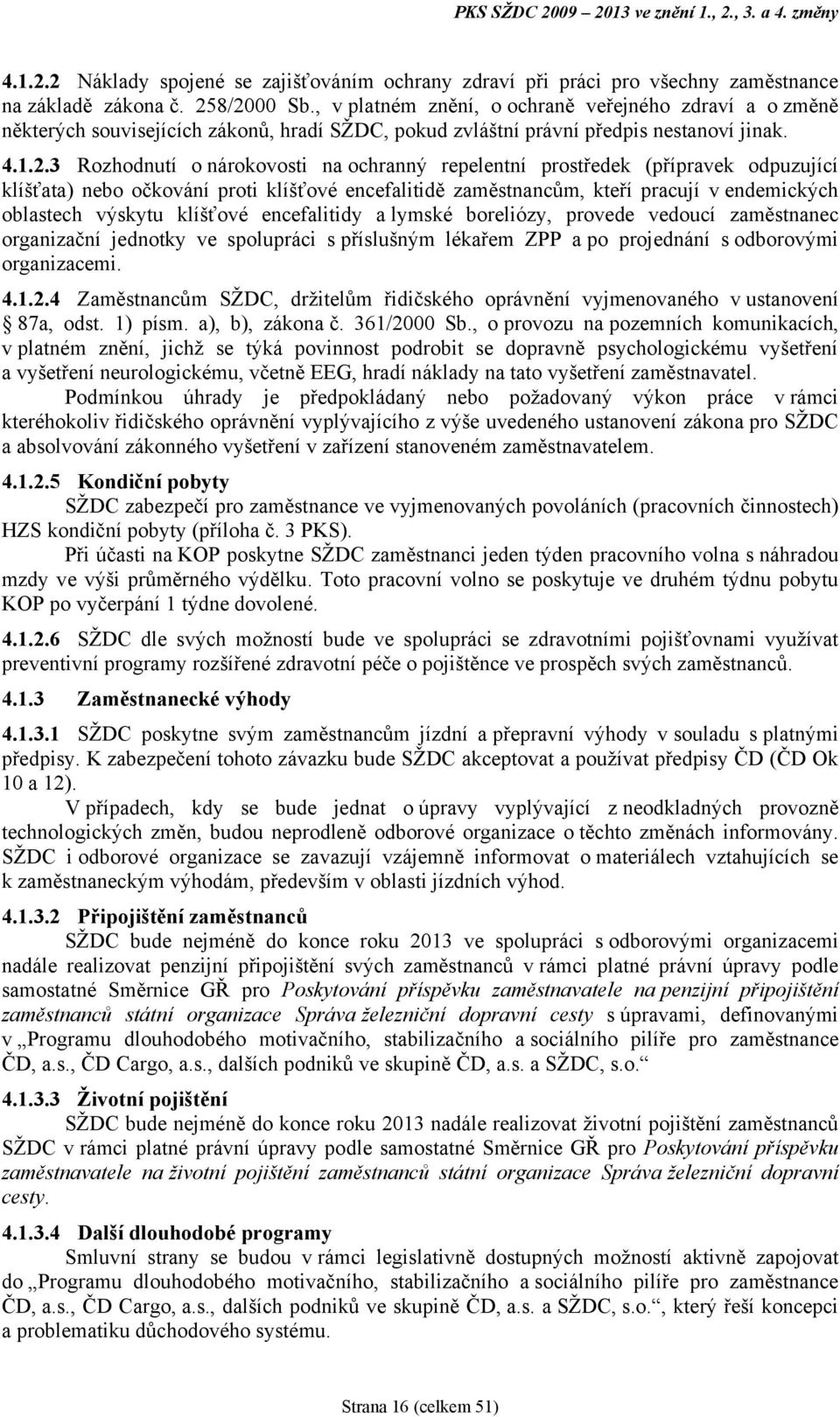 3 Rozhodnutí o nárokovosti na ochranný repelentní prostředek (přípravek odpuzující klíšťata) nebo očkování proti klíšťové encefalitidě zaměstnancům, kteří pracují v endemických oblastech výskytu