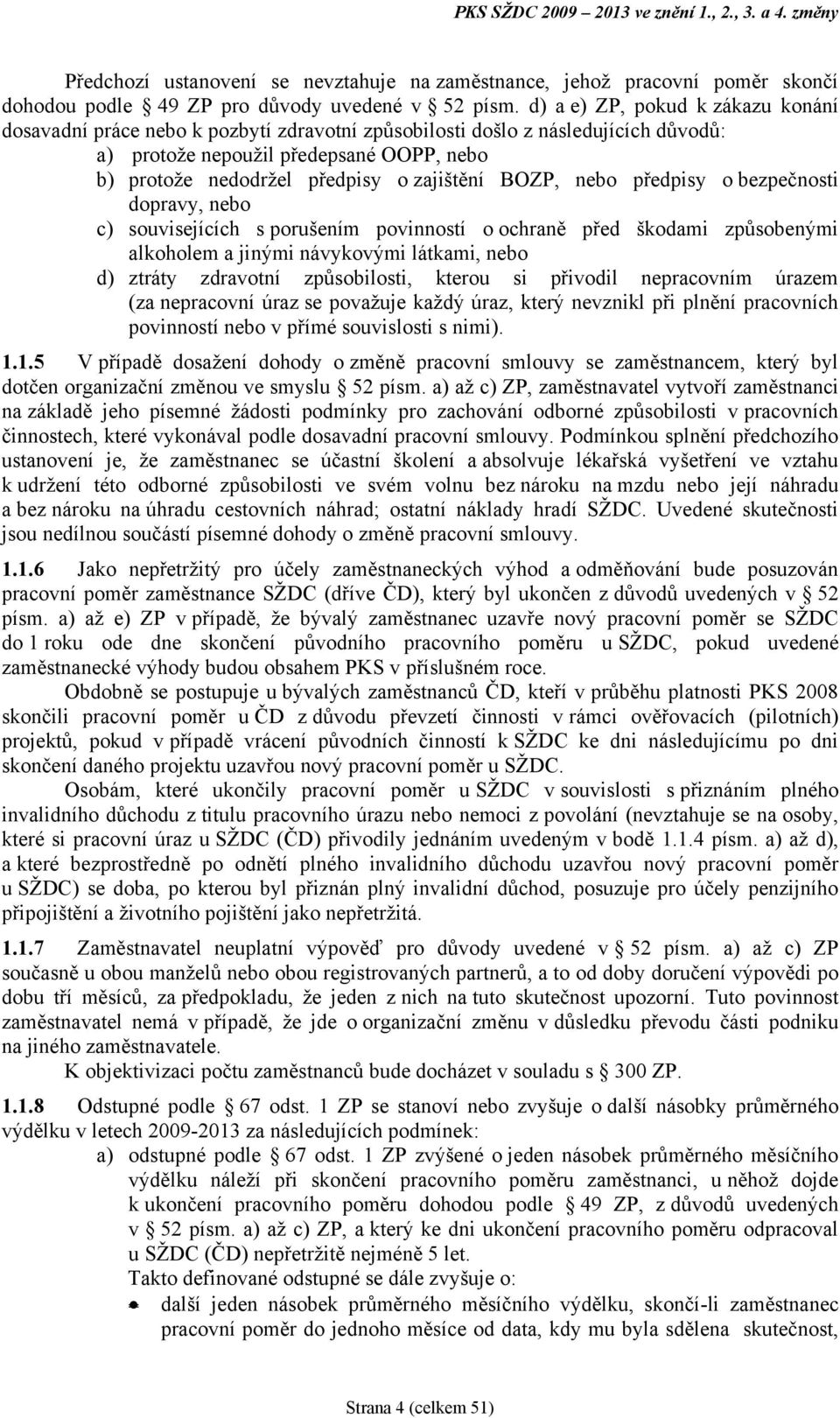 zajištění BOZP, nebo předpisy o bezpečnosti dopravy, nebo c) souvisejících s porušením povinností o ochraně před škodami způsobenými alkoholem a jinými návykovými látkami, nebo d) ztráty zdravotní