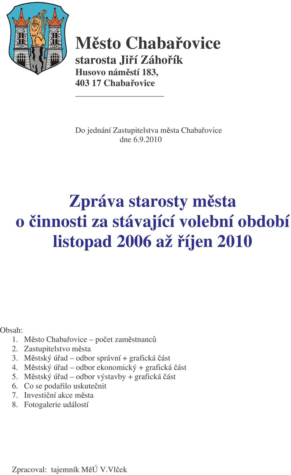 Msto Chabaovice poet zamstnanc 2. Zastupitelstvo msta 3. Mstský úad odbor správní + grafická ást 4.