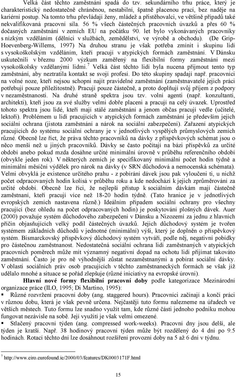 let byl vyknávaných pracvníky s nízkým vzděláním (dělníci v službách, zemědělství, ve výrbě a bchdu).