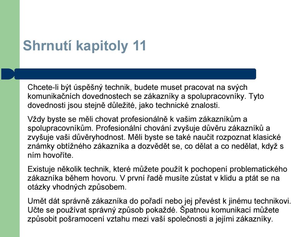 Profesionální chování zvyšuje důvěru zákazníků a zvyšuje vaši důvěryhodnost.