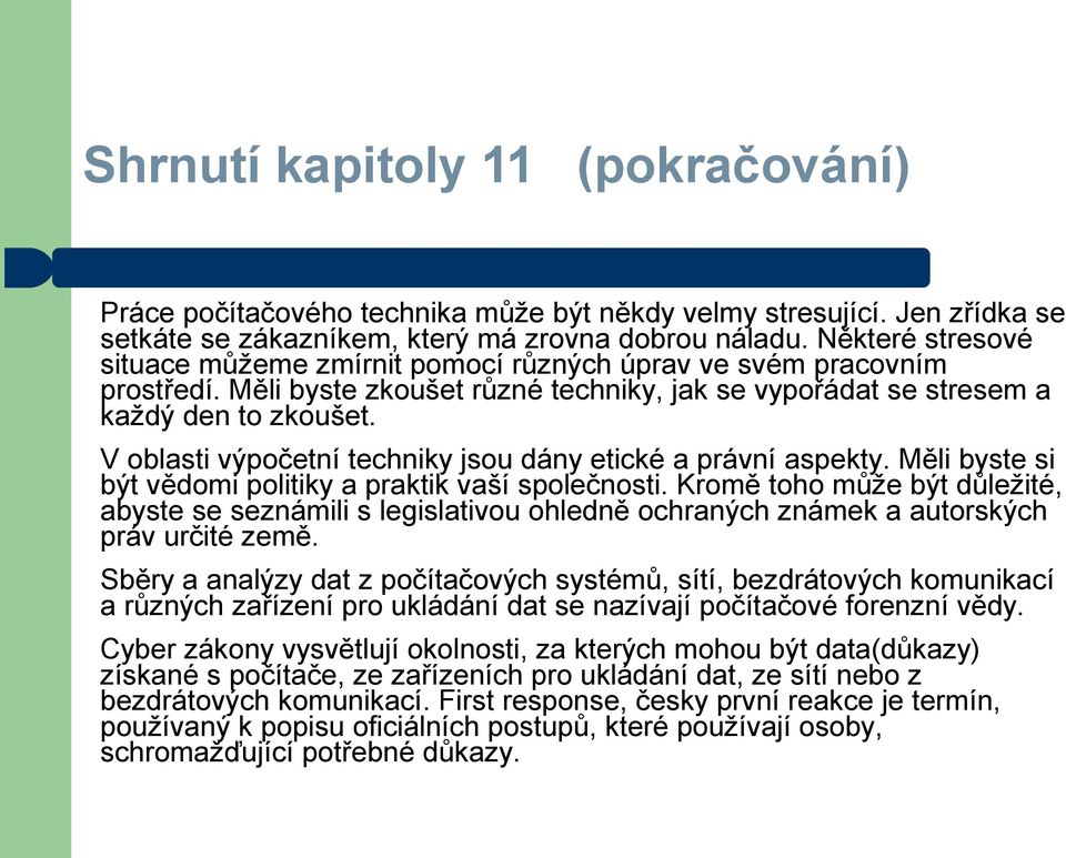 V oblasti výpočetní techniky jsou dány etické a právní aspekty. Měli byste si být vědomi politiky a praktik vaší společnosti.