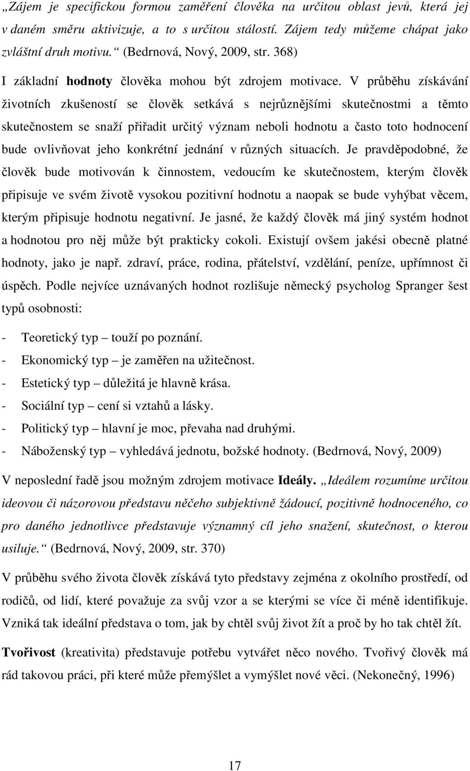 V průběhu získávání životních zkušeností se člověk setkává s nejrůznějšími skutečnostmi a těmto skutečnostem se snaží přiřadit určitý význam neboli hodnotu a často toto hodnocení bude ovlivňovat jeho