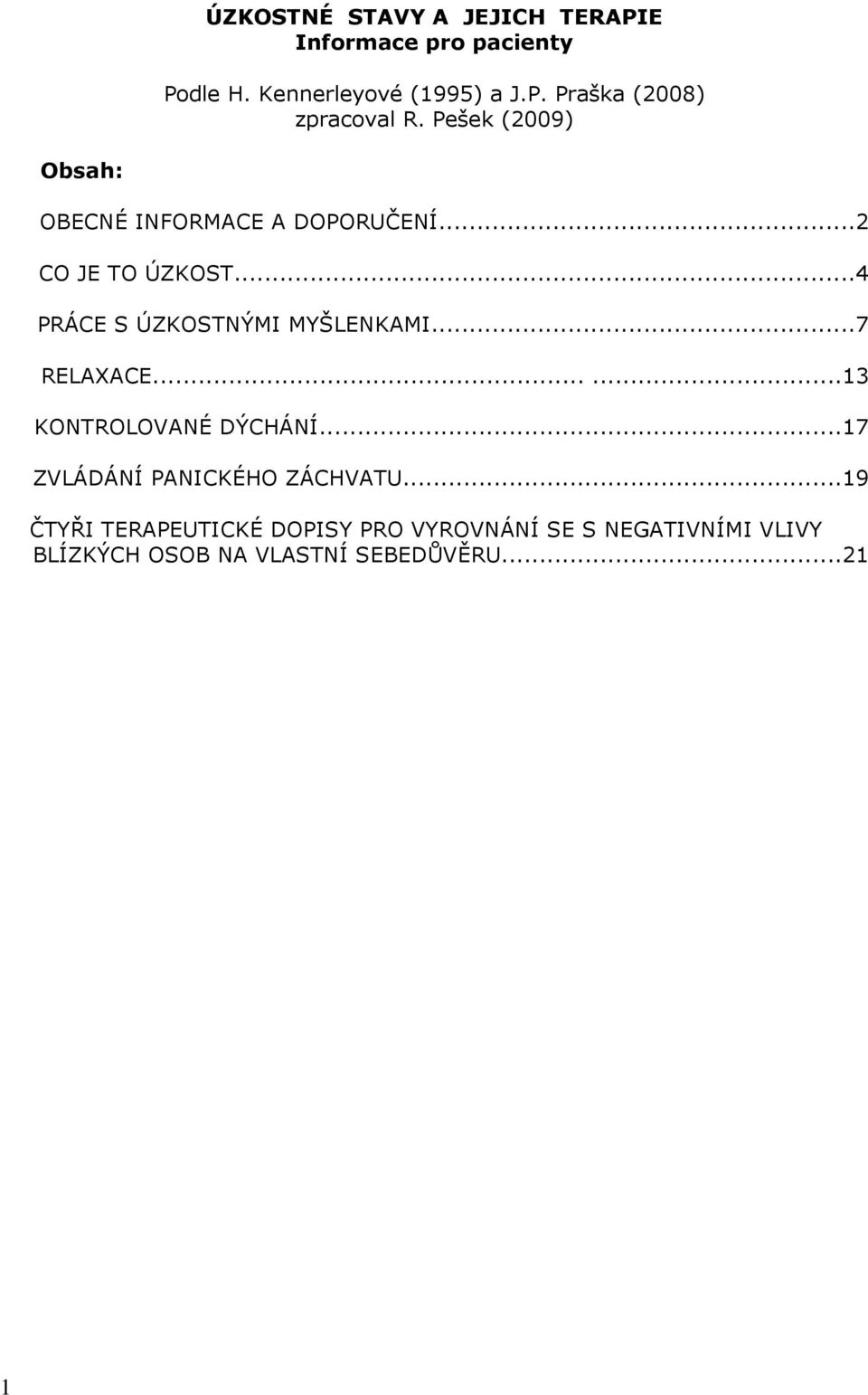 ..7 RELAXACE......13 KONTROLOVANÉ DÝCHÁNÍ...17 ZVLÁDÁNÍ PANICKÉHO ZÁCHVATU.