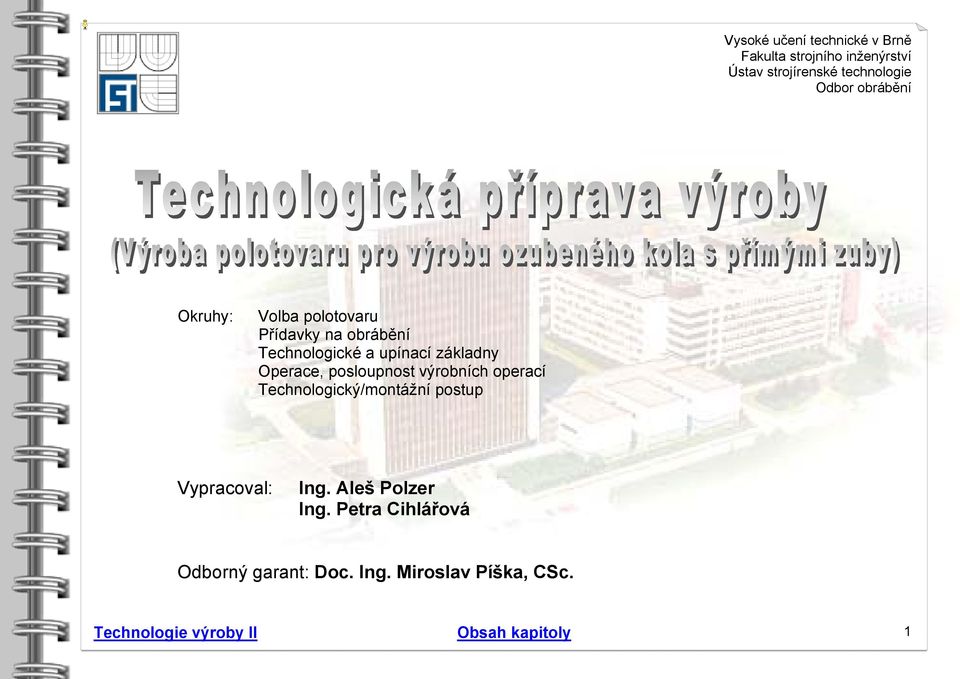 cvičení - Technologická příprava výroby Okruhy: Volba polotovaru Přídavky na obrábění Technologické a