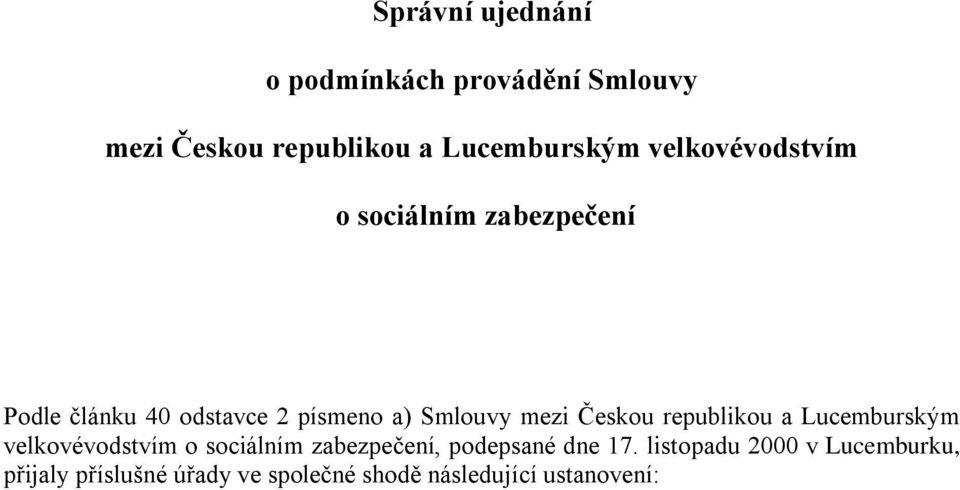 Českou republikou a Lucemburským velkovévodstvím o sociálním zabezpečení, podepsané dne 17.