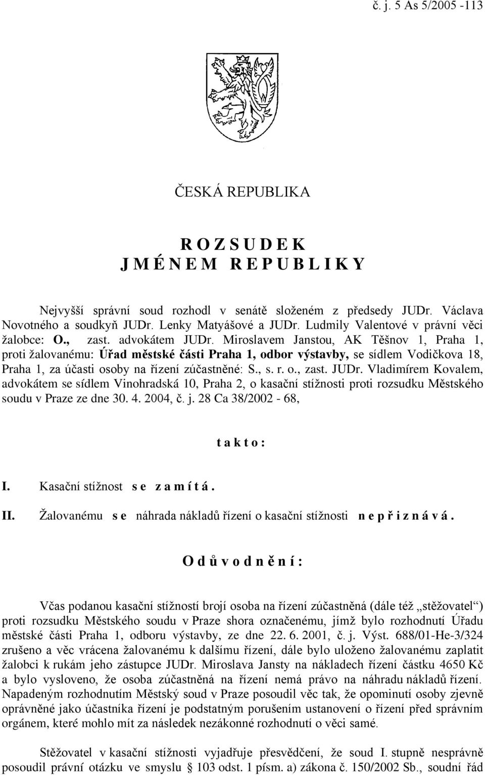 Miroslavem Janstou, AK Těšnov 1, Praha 1, proti žalovanému: Úřad městské části Praha 1, odbor výstavby, se sídlem Vodičkova 18, Praha 1, za účasti osoby na řízení zúčastněné: S., s. r. o., zast. JUDr.