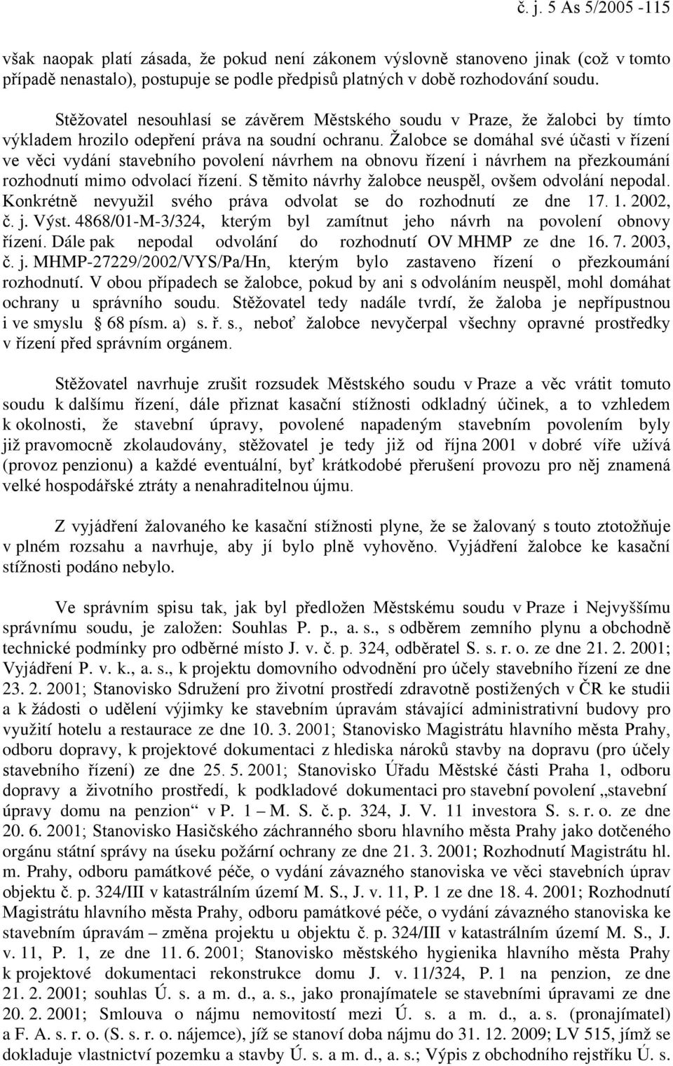 Žalobce se domáhal své účasti v řízení ve věci vydání stavebního povolení návrhem na obnovu řízení i návrhem na přezkoumání rozhodnutí mimo odvolací řízení.