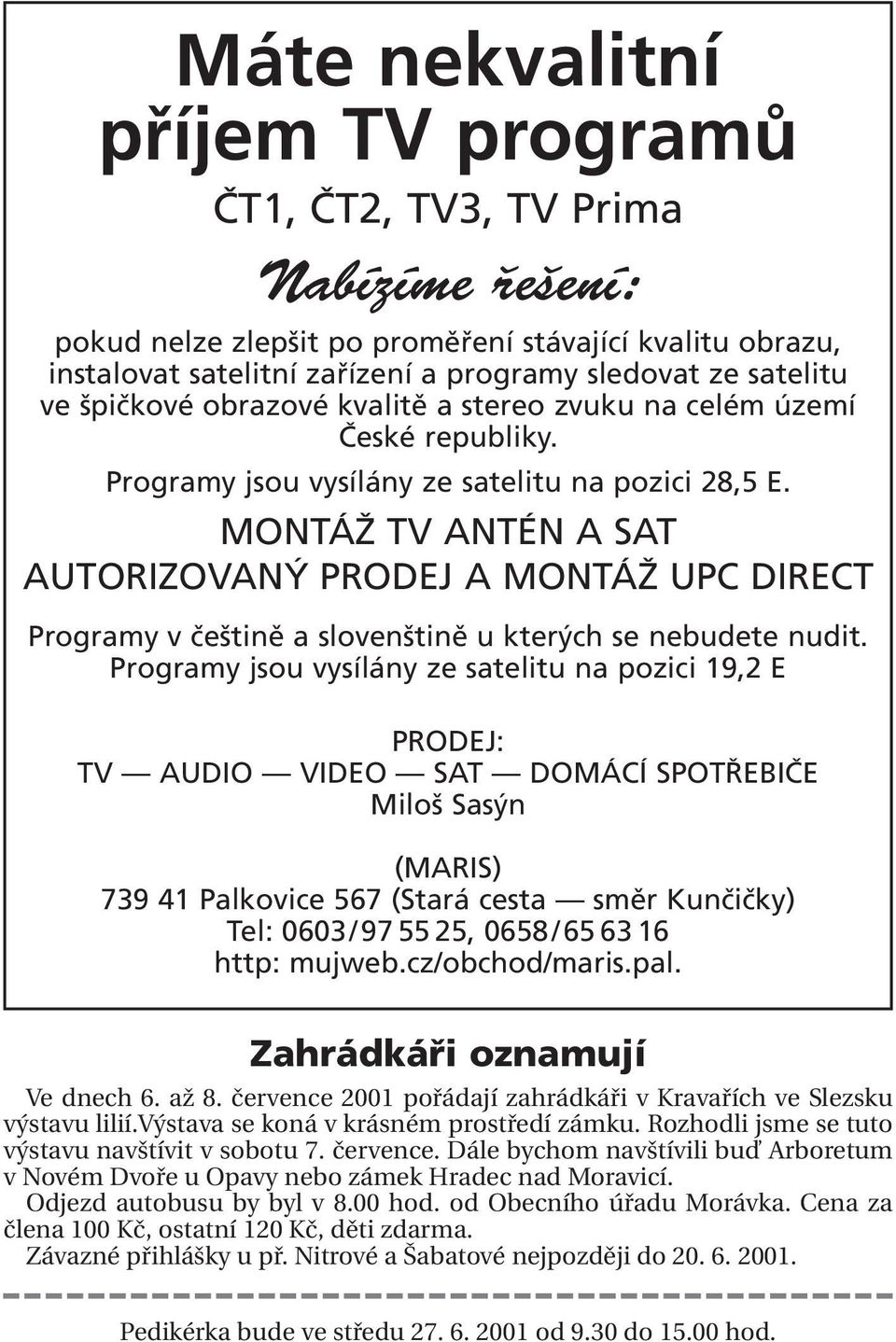 MONTÁŽ TV ANTÉN A SAT AUTORIZOVANÝ PRODEJ A MONTÁŽ UPC DIRECT Programy v češtině a slovenštině u kterých se nebudete nudit.