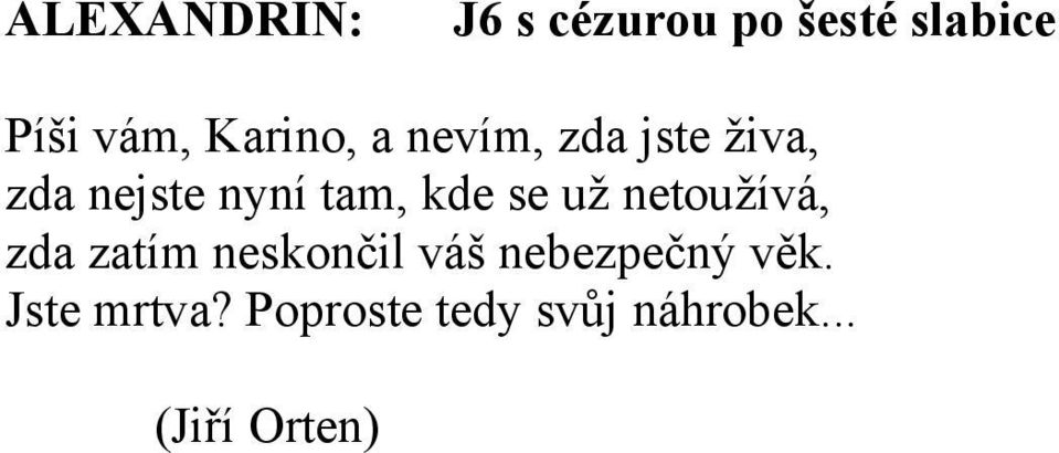 kde se už netoužívá, zda zatím neskončil váš nebezpečný