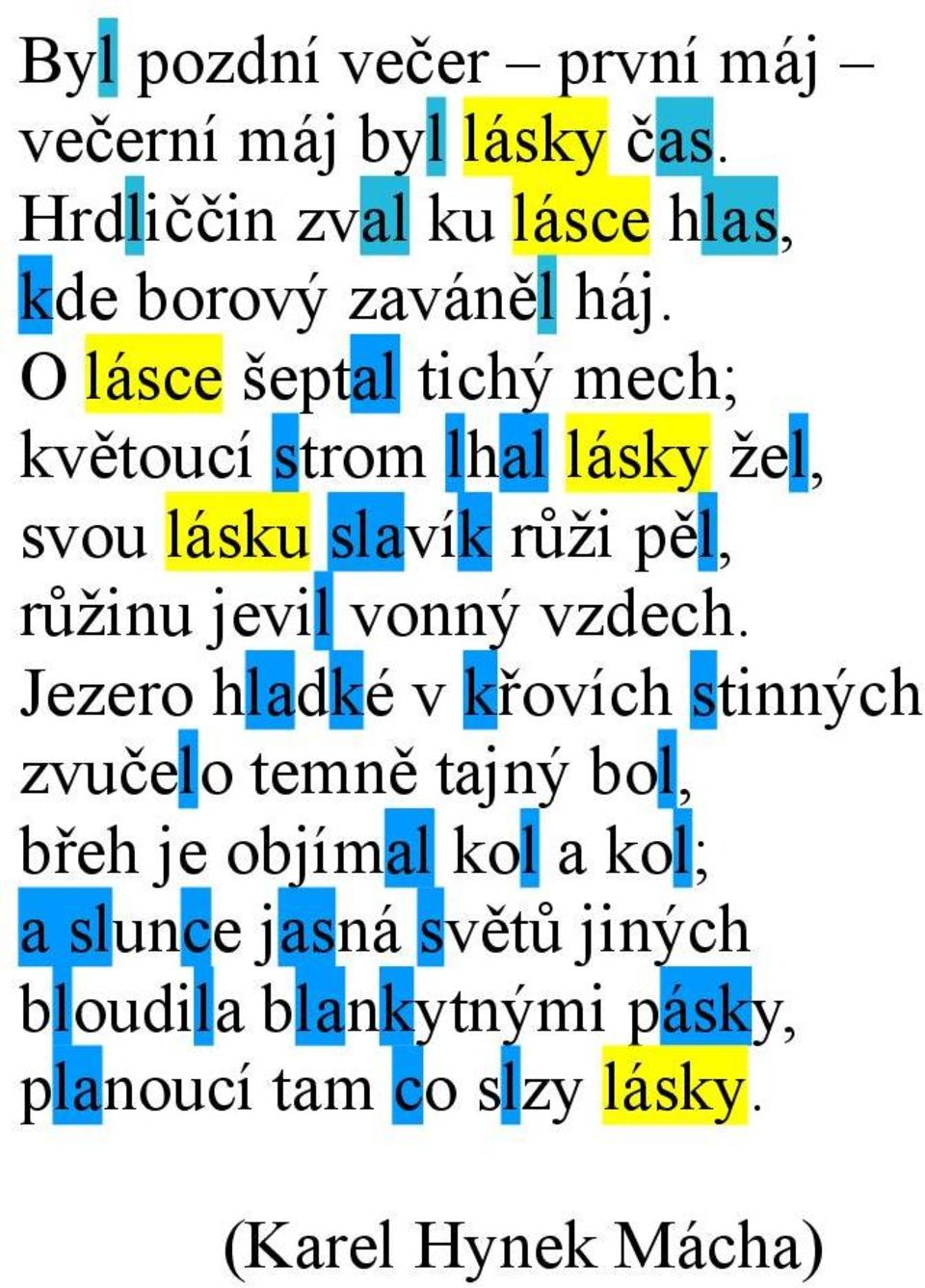 O lásce šeptal tichý mech; květoucí strom lhal lásky žel, svou lásku slavík růži pěl, růžinu jevil