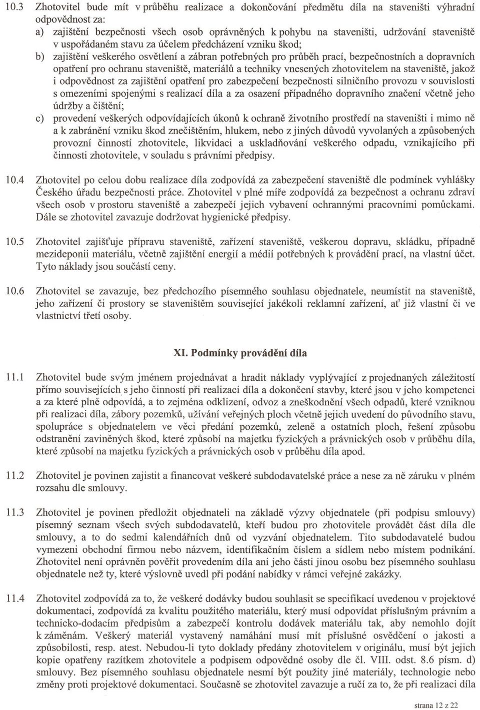 materiálu a techniky vnesených zhotovitelem na stavenište, jakož i odpovednost za zajištení opatrení pro zabezpecení bezpecnosti silnicního provozu v souvislosti s omezeními spojenými s realizací