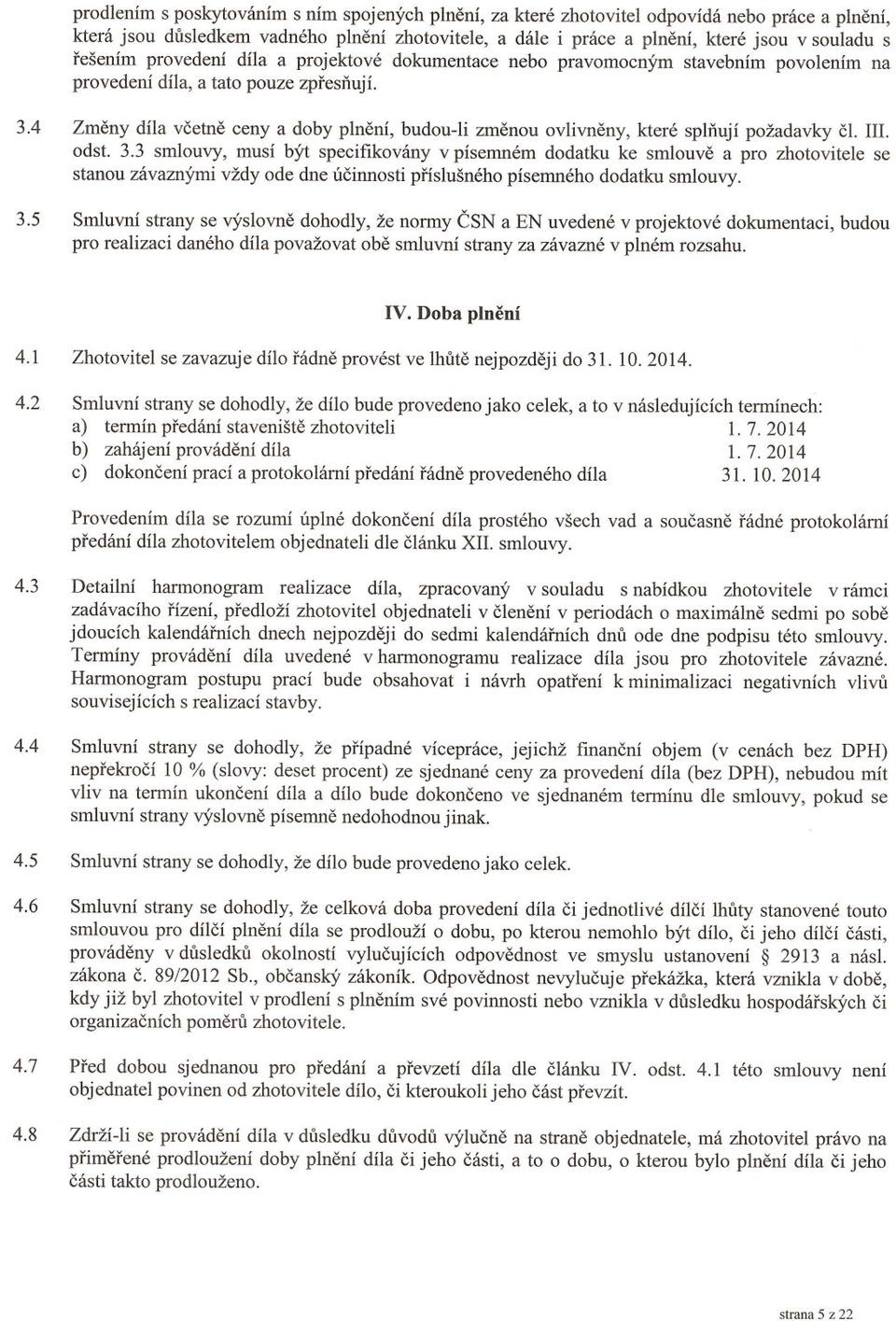 4 Zmeny díla vcetne ceny a doby plnení, budou-li zmenou ovlivneny, které splnují požadavky ci. III. odst. 3.