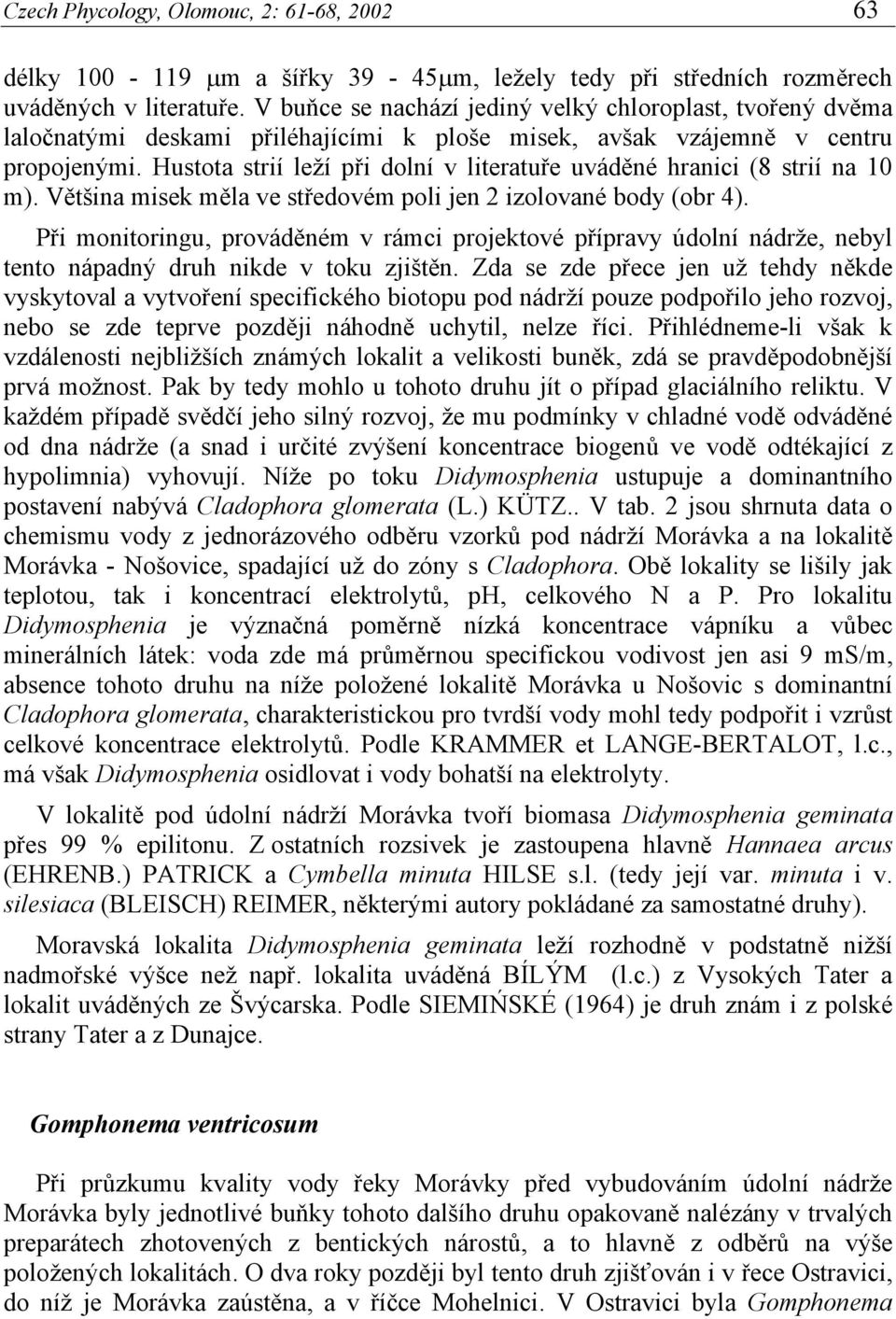 Hustota strií leží při dolní v literatuře uváděné hranici (8 strií na 10 m). Většina misek měla ve středovém poli jen 2 izolované body (obr 4).