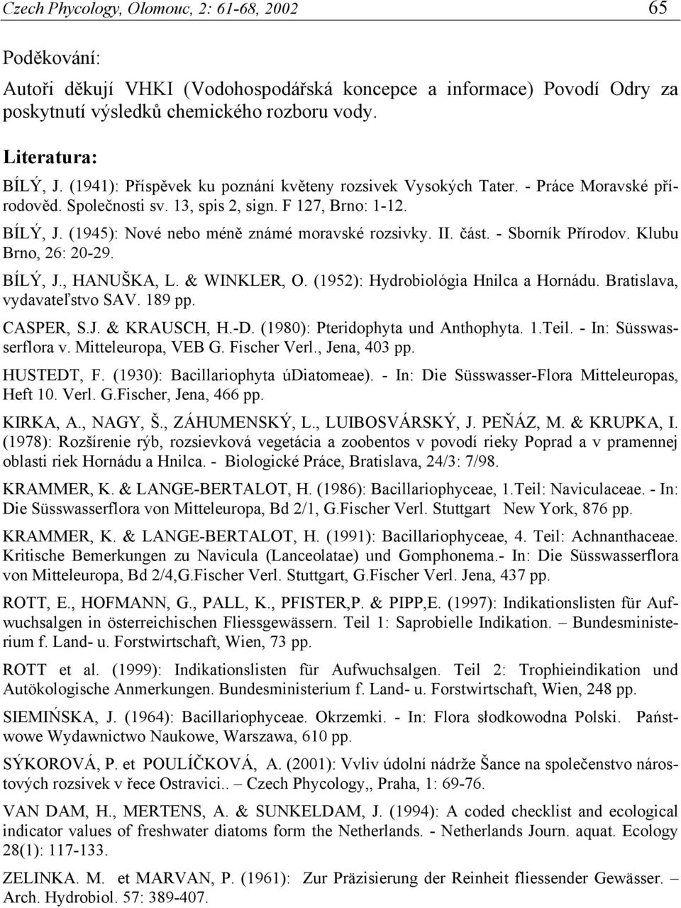 II. část. - Sborník Přírodov. Klubu Brno, 26: 20-29. BÍLÝ, J., HANUŠKA, L. & WINKLER, O. (1952): Hydrobiológia Hnilca a Hornádu. Bratislava, vydavateľstvo SAV. 189 pp. CASPER, S.J. & KRAUSCH, H.-D.